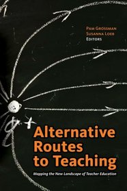 Alternative Routes to Teaching: Mapping the New Landscape of Teacher Education