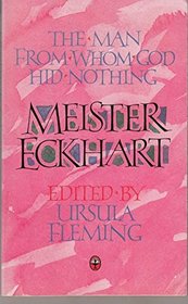 Meister Eckhart: The Man from Whom God Hid Nothing