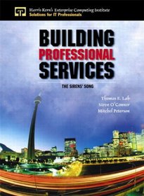 Building Professional Services: The Sirens' Song (Harris Kern's Enterprise Computing Institute Series)