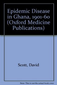 Epidemic Disease in Ghana, 1901-60 (Oxford Medicine Publications)