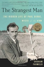 The Strangest Man: The Hidden Life of Paul Dirac, Mystic of the Atom