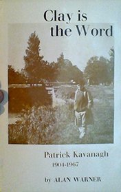 Clay Is the Word: Patrick Kavanagh, 1905-1967