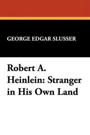 Robert A. Heinlein: Stranger in His Own Land (Milford Series Popular Writers of Today)