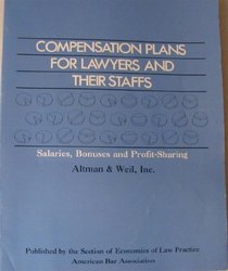 Compensation Plans for Lawyers and Their Staffs: Salaries, Bonuses and Profit-Sharing