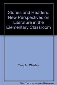 Stories and Readers: New Perspectives on Literature in the Elementary Classroom