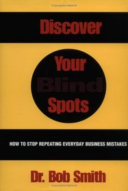 Discover Your Blind Spots: How to Stop Repeating Everyday Business Mistakes