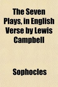 The Seven Plays, in English Verse by Lewis Campbell