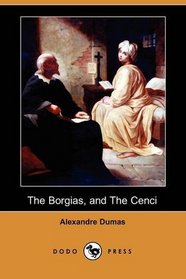 The Borgias, and The Cenci (Dodo Press)