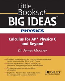 Little Books of Big Ideas Physics: Calculus for AP Physics C and Beyond (Little Books of Big Ideas)