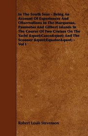 In The South Seas - Being An Account Of Experiences And Observations In The Marquesas, Paumotus And Gilbert Islands In The Course Of Two Cruises On The ... 