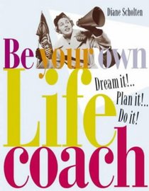 Dream It! Plan It! Do It!: Be Your Own Life Coach