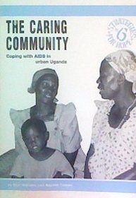 The Caring Community: Coping with AIDS in Urban Uganda (Strategies for Hope)