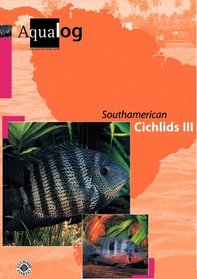 South American Cichlids III (AQUALOG-Reference Books)