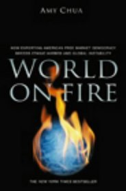 World on Fire: How Exporting Free-Market Democracy Breeds Ethnic Hatred & Global Instability