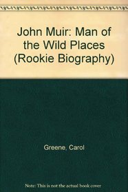 John Muir: Man of the Wild Places (Rookie Biography)