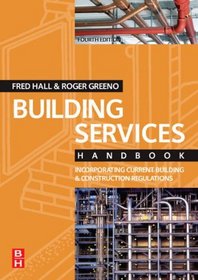Building Services Handbook, Fourth Edition: Incorporating Current Building & Construction Regulations