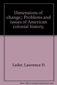 Dimensions of change;: Problems and issues of American colonial history,