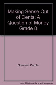 Making Sense Out of Cents: A Question of Money Grade 8