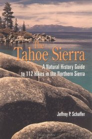 The Tahoe Sierra: A Natural History Guide to 112 Hikes in the Northern Sierra