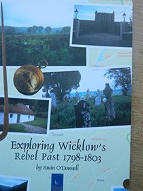 Exploring Wicklow's Rebel Past 1798-1803 Pb
