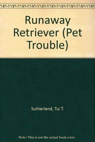 Runaway Retriever (Pet Trouble)