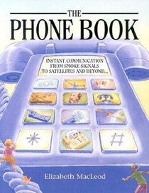 Phone Book, The: Instant Communication From Smoke Signals to Satellites and Beyond ...