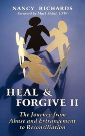 Heal & Forgive: The Journey from Abuse and Estrangement to Reconciliation