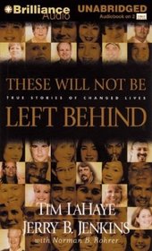 These Will Not Be Left Behind : True Stories of Changed Lives