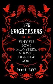The Frighteners: Why We Love Monsters, Ghosts, Death & Gore