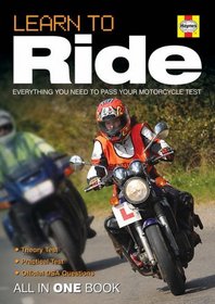 LEARN TO RIDE: EVERYTHING YOU NEED TO PASS YOUR MOTORCYCLE TEST - ALL IN ONE BOOK