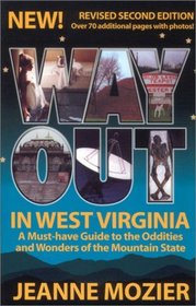 Way Out in West Virginia: A Must-Have Guide to the Oddities and Wonders of the Mountain State