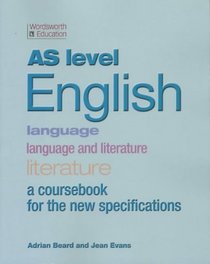 As Level English - Language, Language and Literature, Literature: A Coursebook for the New Specifications (Wordsworth education)