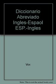 Diccionario Abreviado Ingles-Espaol ESP.-Ingles (Spanish Edition)