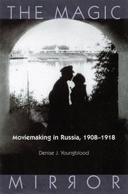 The Magic Mirror: Moviemaking in Russia 1908-1918 (Wisconsin Studies in Film)