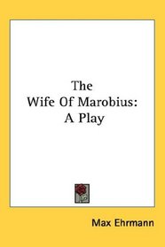 The Wife Of Marobius: A Play
