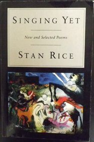 SINGING YET: NEW AND SELECTED POEMS