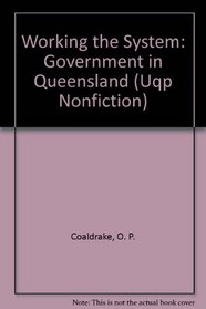 Working the System: Government in Queensland (Uqp Nonfiction)
