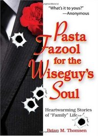 Pasta Fazool for the Wiseguy's Soul: Heartwarming Stories of Family Life