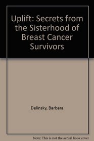 Uplift: Secrets from the Sisterhood of Breast Cancer Survivors