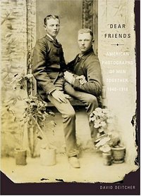 Dear Friends : American Photographs of Men Together 1840-1918