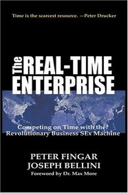 The Real-Time Enterprise : Competing on Time with the Revolutionary Business S-Ex Machine