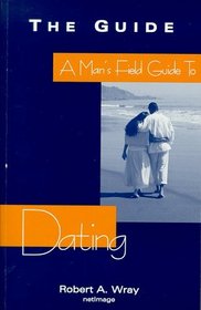 A Man's Field Guide to Dating