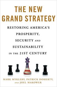 The New Grand Strategy: Restoring America's Prosperity, Security, and Sustainability in the 21st Century