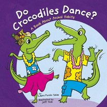 Do Crocodiles Dance?: A Book About Animal Habits (Animals All Around) (Animals All Around)
