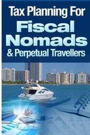 Tax Planning For Fiscal Nomads & Perpetual Travellers