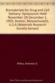 Biomaterials for Drug and Cell Delivery: Symposium Held November 29-December 1, 1993, Boston, Massachusetts, U.S.A (Materials Research Society Sympo)