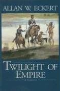Twilight of Empire (Eckert, Allan W. Winning of America Series.)