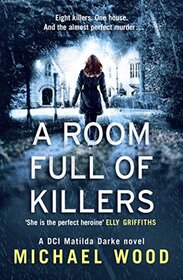 A Room Full of Killers: A gripping crime thriller with twists you won?t see coming (DCI Matilda Darke Series, Book 3)