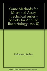 Some Methods for Microbial Assay (Technical Series - Society for Applied Bacteriology; No. 8)