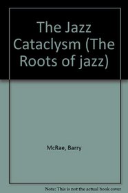 The Jazz Cataclysm (The Roots of jazz)